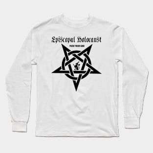 Episcopal Holocaust (F.Your God) Long Sleeve T-Shirt